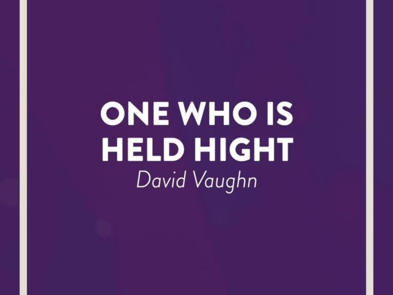 One Who Is Held High by David Vaughn Although the